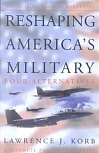 Reshaping Americas Military (Paperback)