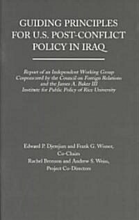 Guiding Principles for U.S. Post-Conflict Policy in Iraq: Report of an Independent Working Group Cosponsored by the Council of Foreign Relations and t (Paperback)