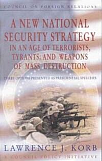 A New National Security Strategy in an Age of Terrorists, Tyrants, and Weapons of Mass Destruction: Three Options Presented as Presidential Speeches (Paperback)