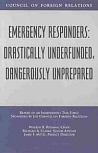Emergency Responders: Drastically Underfunded, Dangerously Unprepared (Paperback)