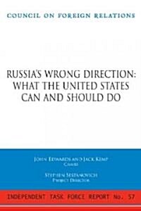 Russias Wrong Direction: What the United States Can and Should Do: Report of an Independent Task Force (Paperback)