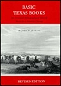 Basic Texas Books: An Annotated Bibliography of Selected Works for a Research Library(revised Edition) (Hardcover, Rev)