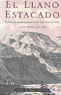 El Llano Estacado: Exploration and Imagination on the High Plains of Texas and New Mexico, 1536-1860 (Paperback)