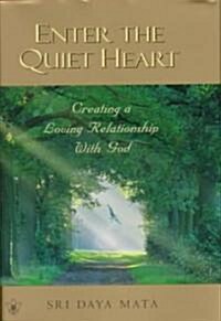 Enter the Quiet Heart: Cultivating a Loving Relationship with God (Hardcover)