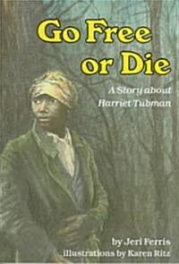 Go Free or Die: A Story about Harriet Tubman (Paperback)