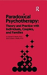 Paradoxical Psychotherapy: Theory & Practice with Individuals Couples & Families (Hardcover)