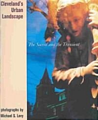 Clevelands Urban Landscape: The Sacred and the Transient (Hardcover)