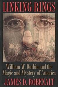 Linking Rings: William W. Durbin and the Magic and Mystery of America (Paperback)