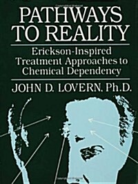 Pathways to Reality: Erickson-Inspired Treatment Aproaches to Chemical Dependency (Hardcover)