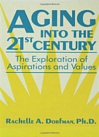 Aging Into the 21st Century: The Exploration of Aspirations and Values (Hardcover)
