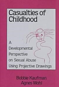 Casualties of Childhood: A Developmental Perspective on Sexual Abuse Using Projective Drawings (Hardcover)