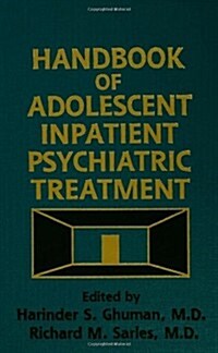 Handbook of Adolescent Inpatient Psychiatric Treatment (Hardcover)