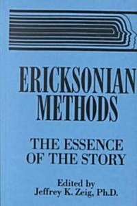 Ericksonian Methods: The Essence Of The Story (Hardcover)