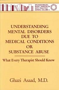 Understanding Mental Disorders Due to Medical Conditions or Substance Abuse: What Every Therapist Should Know (Paperback)