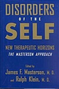 Disorders of the Self: New Therapeutic Horizons: The Masterson Approach (Hardcover)