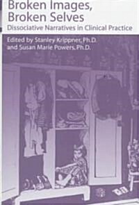 Broken Images Broken Selves: Dissociative Narratives in Clinical Practice (Hardcover)