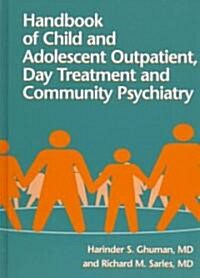 Handbook of Child and Adolescent Outpatient, Day Treatment and Community Psychiatry (Hardcover)