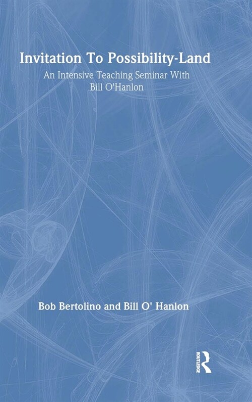 Invitation To Possibility Land: An Intensive Teaching Seminar With Bill OHanlon (Hardcover)