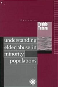 Understanding Elder Abuse in Minority Populations (Paperback)