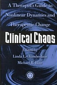 Clinical Chaos: A Therapists Guide to Non-Linear Dynamics and Therapeutic Change (Hardcover)