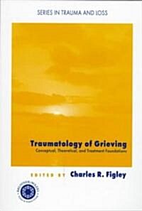 Traumatology of grieving: Conceptual, theoretical, and treatment foundations (Paperback)