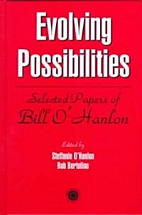 Evolving Possibilities: Selected Papers of Bill OHanlon (Hardcover)