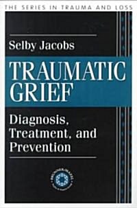 Traumatic Grief: Diagnosis, Treatment, and Prevention (Paperback)