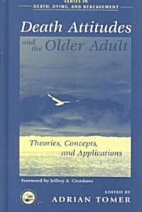 Death Attitudes and the Older Adult : Theories Concepts and Applications (Hardcover)