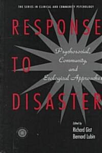 Response to Disaster: Psychosocial, Community, and Ecological Approaches (Hardcover)