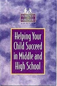 Helping Your Child Succeed in Middle and High School (Paperback)
