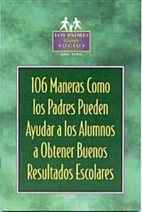 106 Maneras Como Los Padres Pueden Ayudar a Los Alumnos / 106 Ways Parents Can Help Students Achieve (Paperback)