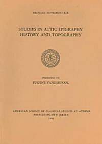 Studies in Attic Epigraphy, History, and Topography Presented to Eugene Vanderpool (Paperback)