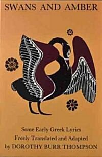 Swans and Amber: Some Early Greek Lyrics Freely Translated and Adapted (Paperback)