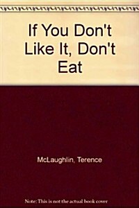 If You Dont Like It, Dont Eat (Hardcover)