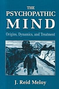 The Psychopathic Mind: Origins, Dynamics, and Treatment (Paperback)