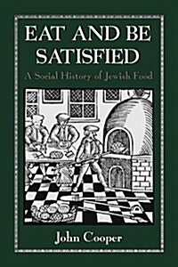 Eat and Be Satisfied: A Social History of Jewish Food (Paperback)