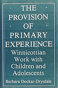 The Provision of Primary Experience: Winnicottian Work with Children and Adolescents (Hardcover, Revised)