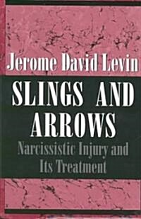 Slings and Arrows: Narcissistic Injury and Its Treatment (Hardcover)