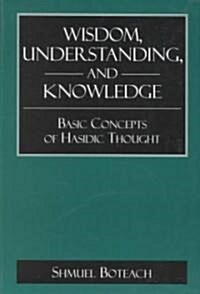 Wisdom, Understanding, and Knowledge (Paperback)