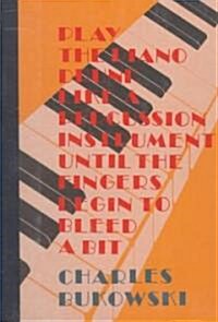 Play the Piano Drunk Like a Percussion Instrument Until the Fingers Begin to Bleed a Bit (Hardcover)