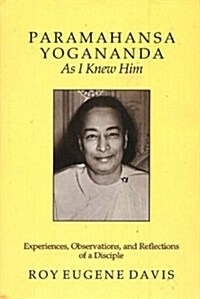Paramahansa Yogananda as I Knew Him: Experiences, Observations, and Reflections of a Disciple (Hardcover)