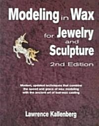 Modeling in Wax for Jewelry and Sculpture (Paperback, 2nd, Revised)