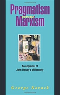 Pragmatism Versus Marxism: An Appraisal of John Deweys Philosophy (Paperback)