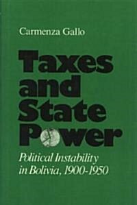 Taxes and State Power: Political Instability in Bolivia, 1900-1950 (Hardcover)