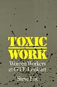 Toxic Work: Women Workers at GTE Lenkurt (Hardcover)