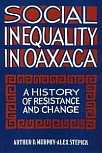Social Inequality in Oaxaca: A History of Resistance and Change (Hardcover)