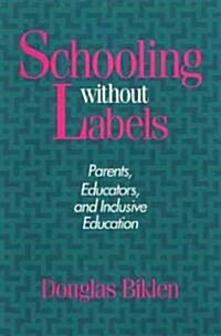 Schooling Without Labels CL: Parents, Educators, and Inclusive Education (Hardcover)