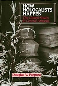 How Holocausts Happen: The United States in Central America (Paperback)