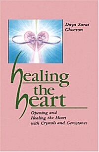 Healing the Heart: Opening and Healing the Heart with Crystals and Gemstones (Paperback)