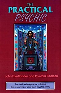 The Practical Psychic: Practical Techniques for Enlisting the Resources of Your Own Ability (Paperback)